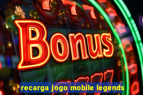 recarga jogo mobile legends